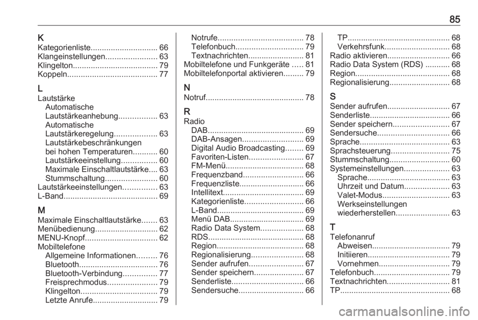 OPEL KARL 2016.5  Infotainment-Handbuch (in German) 85KKategorienliste .............................. 66
Klangeinstellungen .......................63
Klingelton ...................................... 79
Koppeln ........................................ 