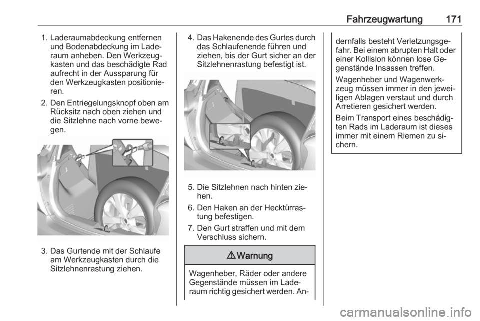 OPEL KARL 2016.5 Betriebsanleitung (in German) Fahrzeugwartung1711. Laderaumabdeckung entfernenund Bodenabdeckung im Lade‐
raum anheben. Den Werkzeug‐
kasten und das beschädigte Rad
aufrecht in der Aussparung für
den Werkzeugkasten positioni OPEL KARL 2016.5 Betriebsanleitung (in German) Fahrzeugwartung1711. Laderaumabdeckung entfernenund Bodenabdeckung im Lade‐
raum anheben. Den Werkzeug‐
kasten und das beschädigte Rad
aufrecht in der Aussparung für
den Werkzeugkasten positioni