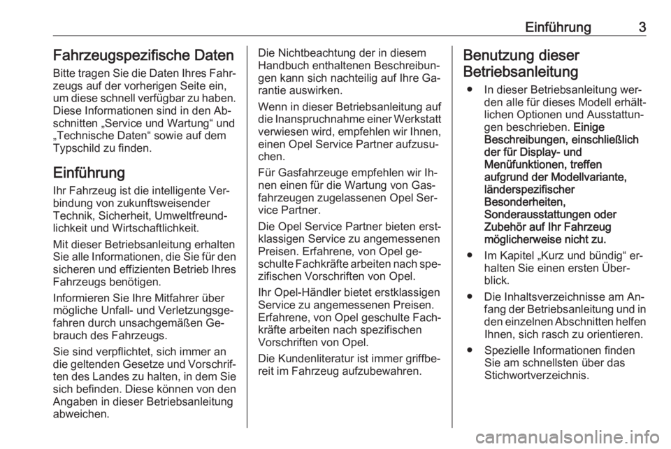 OPEL KARL 2016.5  Betriebsanleitung (in German) Einführung3Fahrzeugspezifische Daten
Bitte tragen Sie die Daten Ihres Fahr‐
zeugs auf der vorherigen Seite ein,
um diese schnell verfügbar zu haben.
Diese Informationen sind in den Ab‐
schnitten