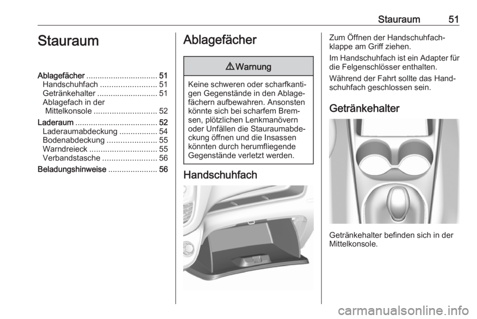 OPEL KARL 2016.5 Betriebsanleitung (in German) Stauraum51StauraumAblagefächer................................ 51
Handschuhfach ......................... 51
Getränkehalter ........................... 51
Ablagefach in der Mittelkonsole ........... OPEL KARL 2016.5 Betriebsanleitung (in German) Stauraum51StauraumAblagefächer................................ 51
Handschuhfach ......................... 51
Getränkehalter ........................... 51
Ablagefach in der Mittelkonsole ...........