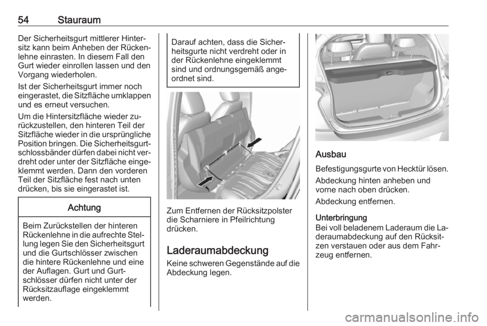 OPEL KARL 2016.5 Betriebsanleitung (in German) 54StauraumDer Sicherheitsgurt mittlerer Hinter‐
sitz kann beim Anheben der Rücken‐
lehne einrasten. In diesem Fall den
Gurt wieder einrollen lassen und den Vorgang wiederholen.
Ist der Sicherheit OPEL KARL 2016.5 Betriebsanleitung (in German) 54StauraumDer Sicherheitsgurt mittlerer Hinter‐
sitz kann beim Anheben der Rücken‐
lehne einrasten. In diesem Fall den
Gurt wieder einrollen lassen und den Vorgang wiederholen.
Ist der Sicherheit