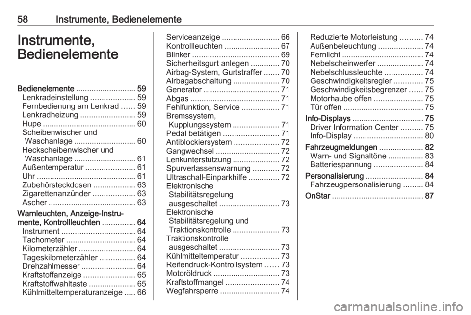 OPEL KARL 2016.5 Betriebsanleitung (in German) 58Instrumente, BedienelementeInstrumente,
BedienelementeBedienelemente ........................... 59
Lenkradeinstellung ....................59
Fernbedienung am Lenkrad ......59
Lenkradheizung ....... OPEL KARL 2016.5 Betriebsanleitung (in German) 58Instrumente, BedienelementeInstrumente,
BedienelementeBedienelemente ........................... 59
Lenkradeinstellung ....................59
Fernbedienung am Lenkrad ......59
Lenkradheizung .......