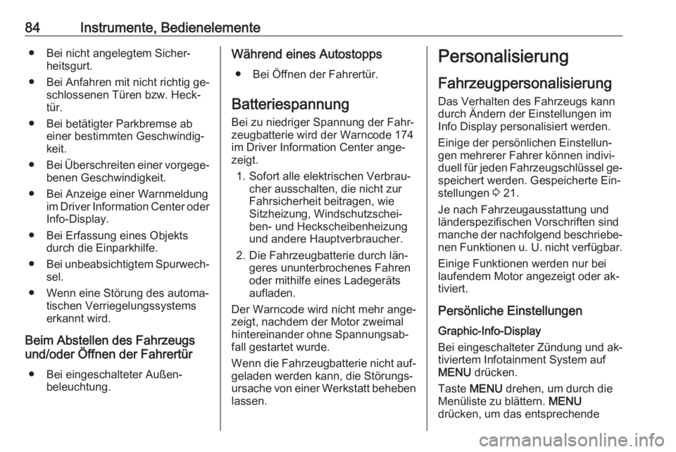 OPEL KARL 2016.5  Betriebsanleitung (in German) 84Instrumente, Bedienelemente● Bei nicht angelegtem Sicher‐heitsgurt.
● Bei Anfahren mit nicht richtig ge‐ schlossenen Türen bzw. Heck‐
tür.
● Bei betätigter Parkbremse ab einer bestimm