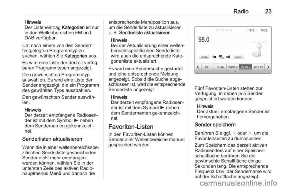OPEL KARL 2017  Infotainment-Handbuch (in German) Radio23Hinweis
Der Listeneintrag  Kategorien ist nur
in den Wellenbereichen FM und DAB verfügbar.
Um nach einem von den Sendern
festgelegten Programmtyp zu
suchen, wählen Sie  Kategorien aus.
Es wir