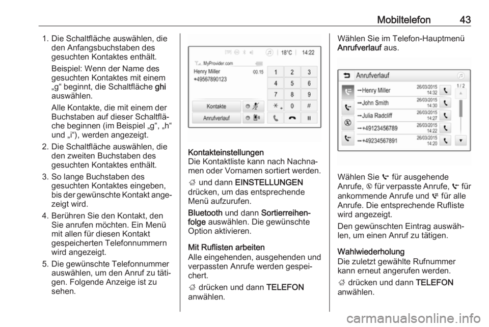 OPEL KARL 2017  Infotainment-Handbuch (in German) Mobiltelefon431. Die Schaltfläche auswählen, dieden Anfangsbuchstaben des
gesuchten Kontaktes enthält.
Beispiel: Wenn der Name des
gesuchten Kontaktes mit einem
„g“ beginnt, die Schaltfläche  