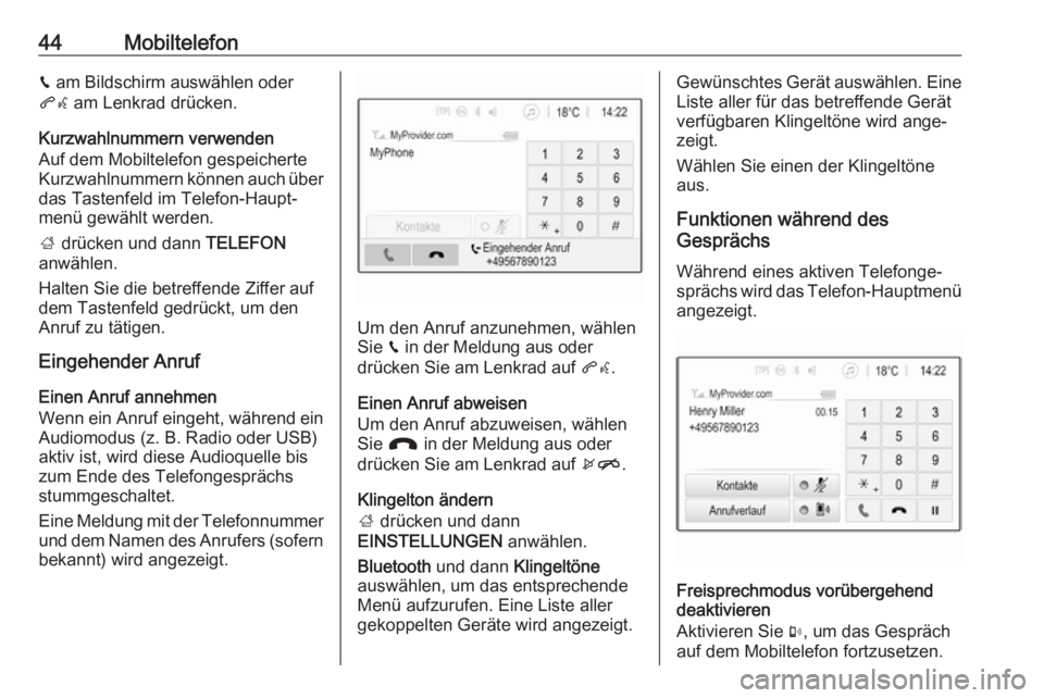 OPEL KARL 2017  Infotainment-Handbuch (in German) 44Mobiltelefonv am Bildschirm auswählen oder
qw  am Lenkrad drücken.
Kurzwahlnummern verwenden
Auf dem Mobiltelefon gespeicherte
Kurzwahlnummern können auch über das Tastenfeld im Telefon-Haupt‐
