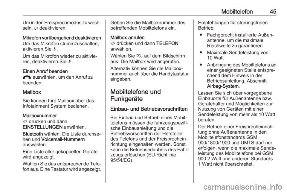 OPEL KARL 2017  Infotainment-Handbuch (in German) Mobiltelefon45Um in den Freisprechmodus zu wech‐
seln,  m deaktivieren.
Mikrofon vorübergehend deaktivieren Um das Mikrofon stummzuschalten,
aktivieren Sie  n.
Um das Mikrofon wieder zu aktivie‐
