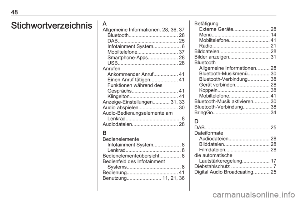 OPEL KARL 2017  Infotainment-Handbuch (in German) 48StichwortverzeichnisAAllgemeine Informationen. 28, 36, 37 Bluetooth ................................... 28
DAB ........................................... 25
Infotainment System ...................6