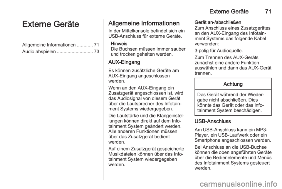 OPEL KARL 2017  Infotainment-Handbuch (in German) Externe Geräte71Externe GeräteAllgemeine Informationen............71
Audio abspielen ........................... 73Allgemeine Informationen
In der Mittelkonsole befindet sich ein
USB-Anschluss für 