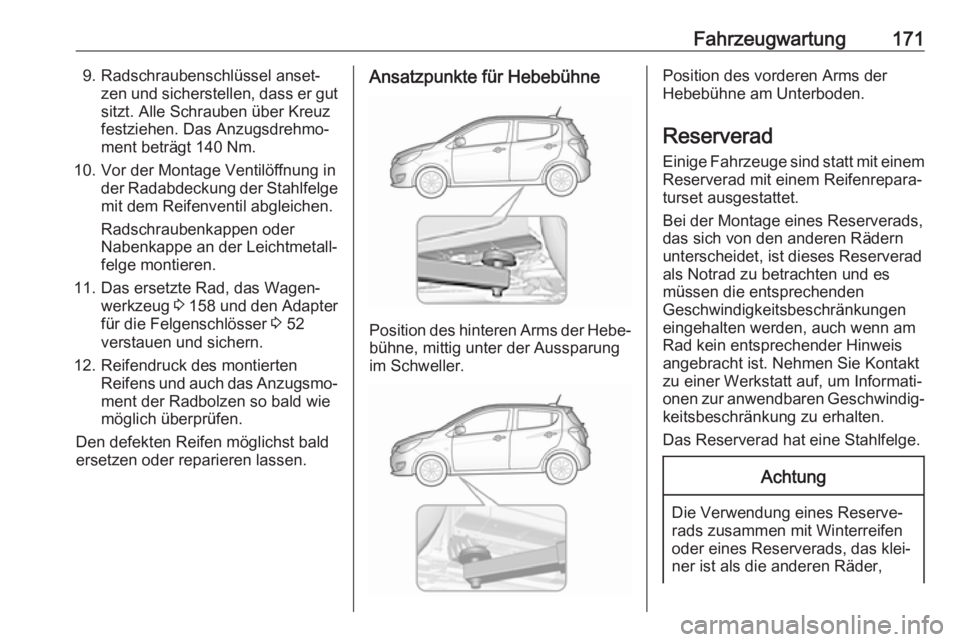 OPEL KARL 2017 Betriebsanleitung (in German) Fahrzeugwartung1719. Radschraubenschlüssel anset‐zen und sicherstellen, dass er gutsitzt. Alle Schrauben über Kreuz
festziehen. Das Anzugsdrehmo‐
ment beträgt 140 Nm.
10. Vor der Montage Ventil OPEL KARL 2017 Betriebsanleitung (in German) Fahrzeugwartung1719. Radschraubenschlüssel anset‐zen und sicherstellen, dass er gutsitzt. Alle Schrauben über Kreuz
festziehen. Das Anzugsdrehmo‐
ment beträgt 140 Nm.
10. Vor der Montage Ventil
