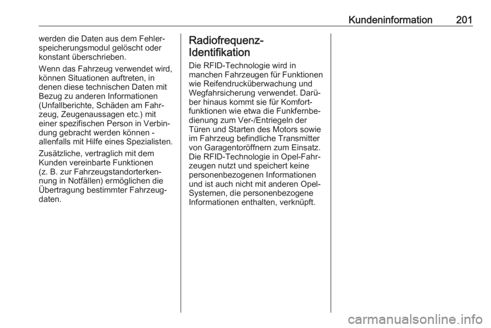 OPEL KARL 2017  Betriebsanleitung (in German) Kundeninformation201werden die Daten aus dem Fehler‐
speicherungsmodul gelöscht oder
konstant überschrieben.
Wenn das Fahrzeug verwendet wird,
können Situationen auftreten, in
denen diese technis