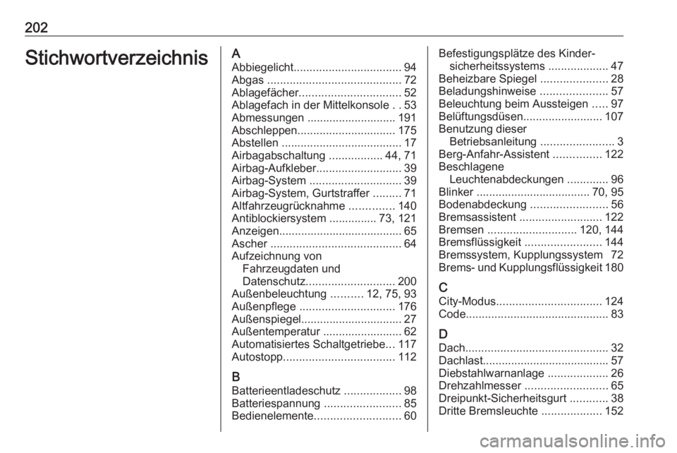 OPEL KARL 2017 Betriebsanleitung (in German) 202StichwortverzeichnisAAbbiegelicht .................................. 94
Abgas .......................................... 72
Ablagefächer ................................ 52
Ablagefach in der Mitt OPEL KARL 2017 Betriebsanleitung (in German) 202StichwortverzeichnisAAbbiegelicht .................................. 94
Abgas .......................................... 72
Ablagefächer ................................ 52
Ablagefach in der Mitt