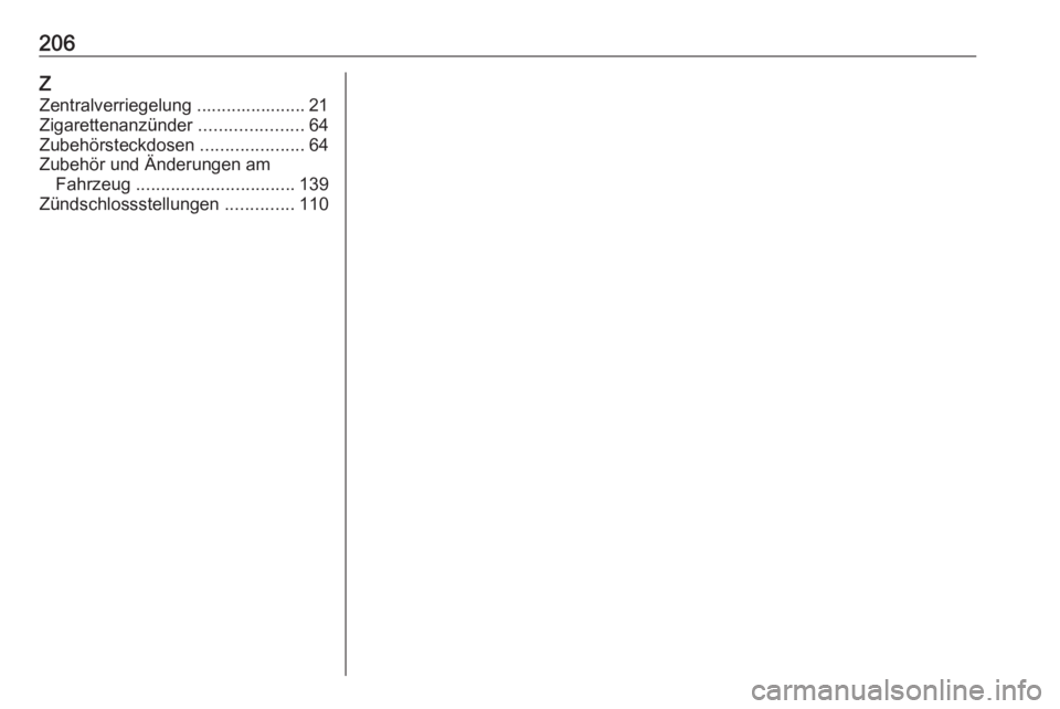OPEL KARL 2017  Betriebsanleitung (in German) 206Z
Zentralverriegelung ...................... 21
Zigarettenanzünder  .....................64
Zubehörsteckdosen  .....................64
Zubehör und Änderungen am Fahrzeug  ......................