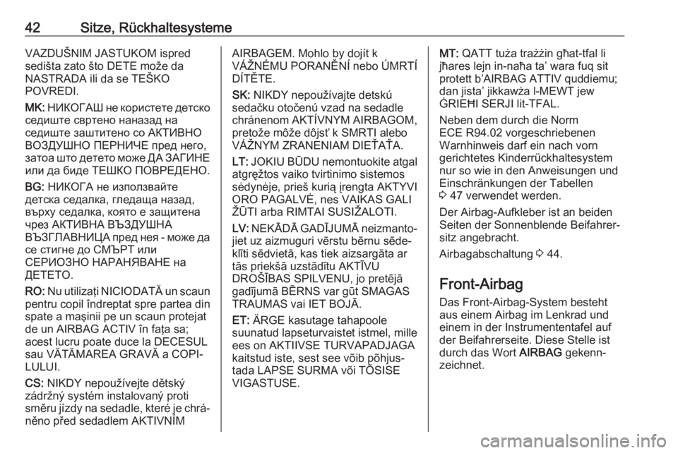 OPEL KARL 2017  Betriebsanleitung (in German) 42Sitze, RückhaltesystemeVAZDUŠNIM JASTUKOM ispred
sedišta zato što DETE može da
NASTRADA ili da se TEŠKO
POVREDI.
MK:  НИКОГАШ не користете детско
седиште свр�