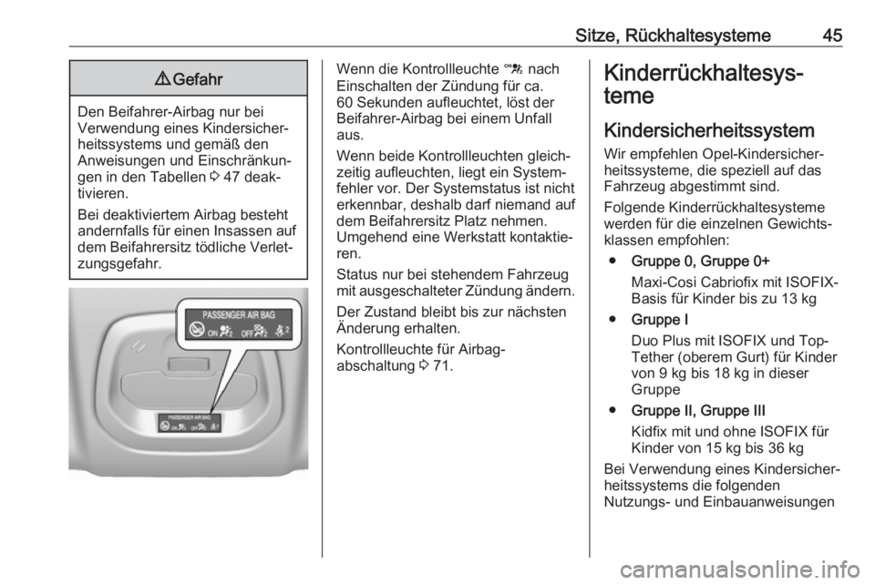 OPEL KARL 2017  Betriebsanleitung (in German) Sitze, Rückhaltesysteme459Gefahr
Den Beifahrer-Airbag nur bei
Verwendung eines Kindersicher‐ heitssystems und gemäß den
Anweisungen und Einschränkun‐
gen in den Tabellen  3 47 deak‐
tivieren