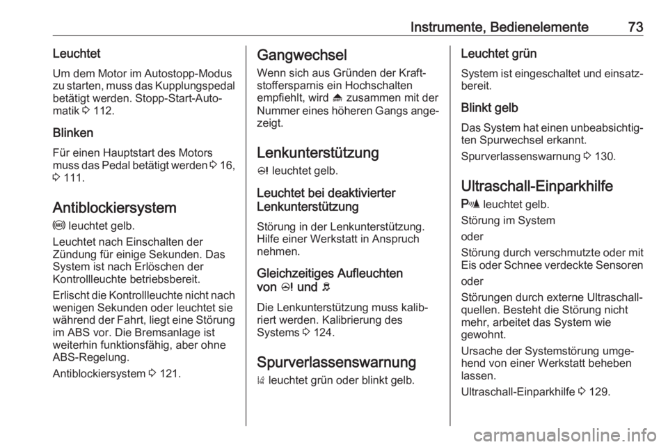 OPEL KARL 2017  Betriebsanleitung (in German) Instrumente, Bedienelemente73LeuchtetUm dem Motor im Autostopp-Modus
zu starten, muss das Kupplungspedal betätigt werden. Stopp-Start-Auto‐
matik  3 112.
Blinken Für einen Hauptstart des Motors
mu