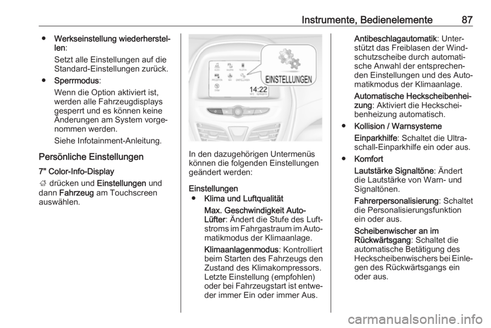 OPEL KARL 2017  Betriebsanleitung (in German) Instrumente, Bedienelemente87●Werkseinstellung wiederherstel‐
len :
Setzt alle Einstellungen auf die Standard-Einstellungen zurück.
● Sperrmodus :
Wenn die Option aktiviert ist,
werden alle Fah
