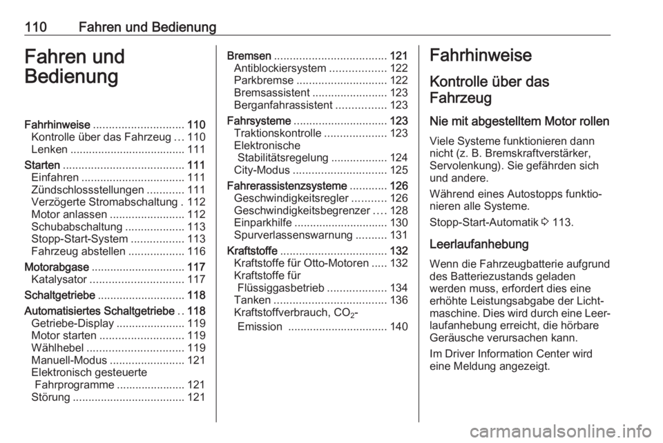 OPEL KARL 2017.5  Betriebsanleitung (in German) 110Fahren und BedienungFahren und
BedienungFahrhinweise ............................. 110
Kontrolle über das Fahrzeug ...110
Lenken ..................................... 111
Starten .................