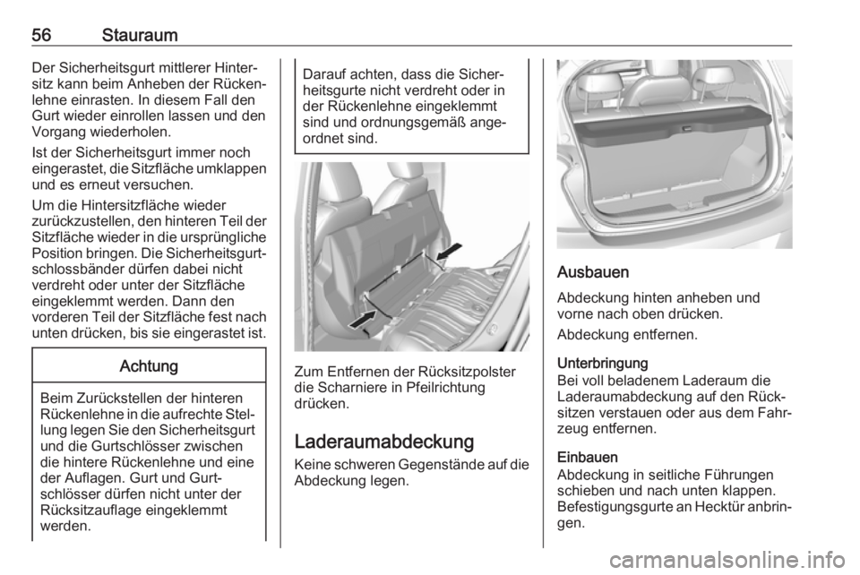 OPEL KARL 2017.5 Betriebsanleitung (in German) 56StauraumDer Sicherheitsgurt mittlerer Hinter‐
sitz kann beim Anheben der Rücken‐
lehne einrasten. In diesem Fall den
Gurt wieder einrollen lassen und den Vorgang wiederholen.
Ist der Sicherheit OPEL KARL 2017.5 Betriebsanleitung (in German) 56StauraumDer Sicherheitsgurt mittlerer Hinter‐
sitz kann beim Anheben der Rücken‐
lehne einrasten. In diesem Fall den
Gurt wieder einrollen lassen und den Vorgang wiederholen.
Ist der Sicherheit