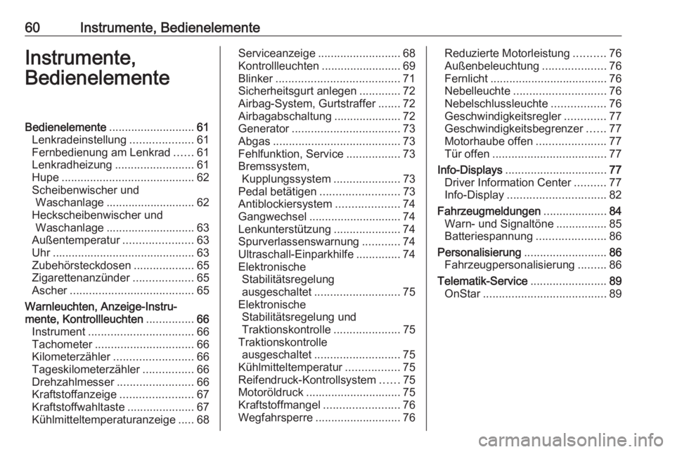 OPEL KARL 2017.5 Betriebsanleitung (in German) 60Instrumente, BedienelementeInstrumente,
BedienelementeBedienelemente ........................... 61
Lenkradeinstellung ....................61
Fernbedienung am Lenkrad ......61
Lenkradheizung ....... OPEL KARL 2017.5 Betriebsanleitung (in German) 60Instrumente, BedienelementeInstrumente,
BedienelementeBedienelemente ........................... 61
Lenkradeinstellung ....................61
Fernbedienung am Lenkrad ......61
Lenkradheizung .......