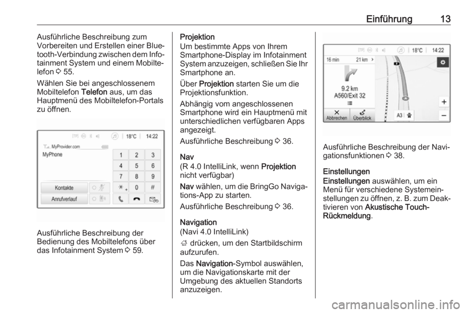 OPEL KARL 2018  Infotainment-Handbuch (in German) Einführung13Ausführliche Beschreibung zum
Vorbereiten und Erstellen einer Blue‐
tooth-Verbindung zwischen dem Info‐
tainment System und einem Mobilte‐
lefon  3 55.
Wählen Sie bei angeschlosse