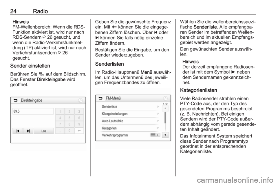 OPEL KARL 2018  Infotainment-Handbuch (in German) 24RadioHinweis
FM-Wellenbereich: Wenn die RDS-
Funktion aktiviert ist, wird nur nach
RDS-Sendern  3 26 gesucht, und
wenn die Radio-Verkehrsfunkmel‐
dung (TP) aktiviert ist, wird nur nach
Verkehrsfun