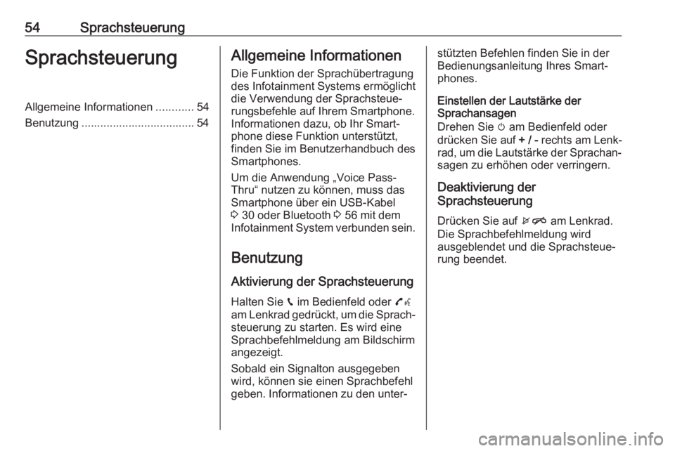OPEL KARL 2018  Infotainment-Handbuch (in German) 54SprachsteuerungSprachsteuerungAllgemeine Informationen............54
Benutzung .................................... 54Allgemeine Informationen
Die Funktion der Sprachübertragung
des Infotainment Sy