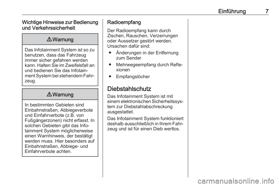 OPEL KARL 2018  Infotainment-Handbuch (in German) Einführung7Wichtige Hinweise zur Bedienungund Verkehrssicherheit9 Warnung
Das Infotainment System ist so zu
benutzen, dass das Fahrzeug
immer sicher gefahren werden
kann. Halten Sie im Zweifelsfall a