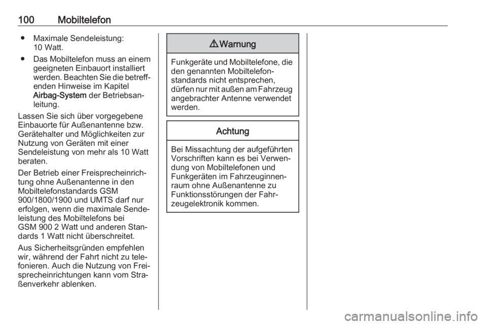 OPEL KARL 2018  Infotainment-Handbuch (in German) 100Mobiltelefon● Maximale Sendeleistung:10 Watt.
● Das Mobiltelefon muss an einem
geeigneten Einbauort installiert
werden. Beachten Sie die betreff‐ enden Hinweise im Kapitel
Airbag-System  der 
