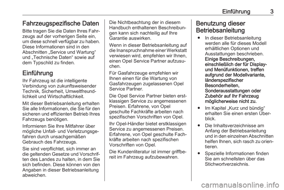 OPEL KARL 2018  Betriebsanleitung (in German) Einführung3Fahrzeugspezifische Daten
Bitte tragen Sie die Daten Ihres Fahr‐
zeugs auf der vorherigen Seite ein,
um diese schnell verfügbar zu haben.
Diese Informationen sind in den
Abschnitten „
