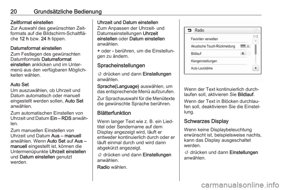 OPEL KARL 2018.5  Infotainment-Handbuch (in German) 20Grundsätzliche BedienungZeitformat einstellen
Zur Auswahl des gewünschten Zeit‐
formats auf die Bildschirm-Schaltflä‐
che  12 h  bzw.  24 h tippen.
Datumsformat einstellen
Zum Festlegen des g