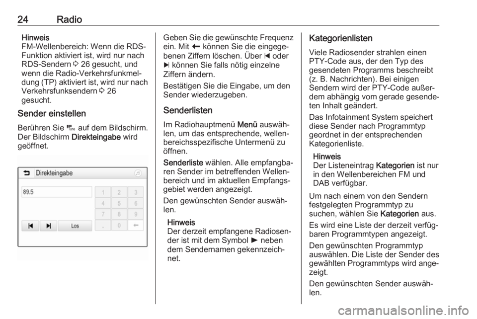 OPEL KARL 2018.5  Infotainment-Handbuch (in German) 24RadioHinweis
FM-Wellenbereich: Wenn die RDS-
Funktion aktiviert ist, wird nur nach
RDS-Sendern  3 26 gesucht, und
wenn die Radio-Verkehrsfunkmel‐
dung (TP) aktiviert ist, wird nur nach
Verkehrsfun