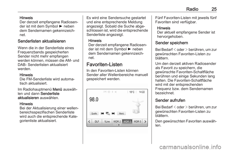 OPEL KARL 2018.5  Infotainment-Handbuch (in German) Radio25Hinweis
Der derzeit empfangene Radiosen‐
der ist mit dem Symbol  l neben
dem Sendernamen gekennzeich‐ net.
Senderlisten aktualisieren
Wenn die in der Senderliste eines
Frequenzbands gespeic