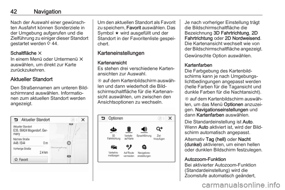 OPEL KARL 2018.5  Infotainment-Handbuch (in German) 42NavigationNach der Auswahl einer gewünsch‐
ten Ausfahrt können Sonderziele in
der Umgebung aufgerufen und die
Zielführung zu einiger dieser Standort gestartet werden  3 44.
Schaltfläche  x
In 