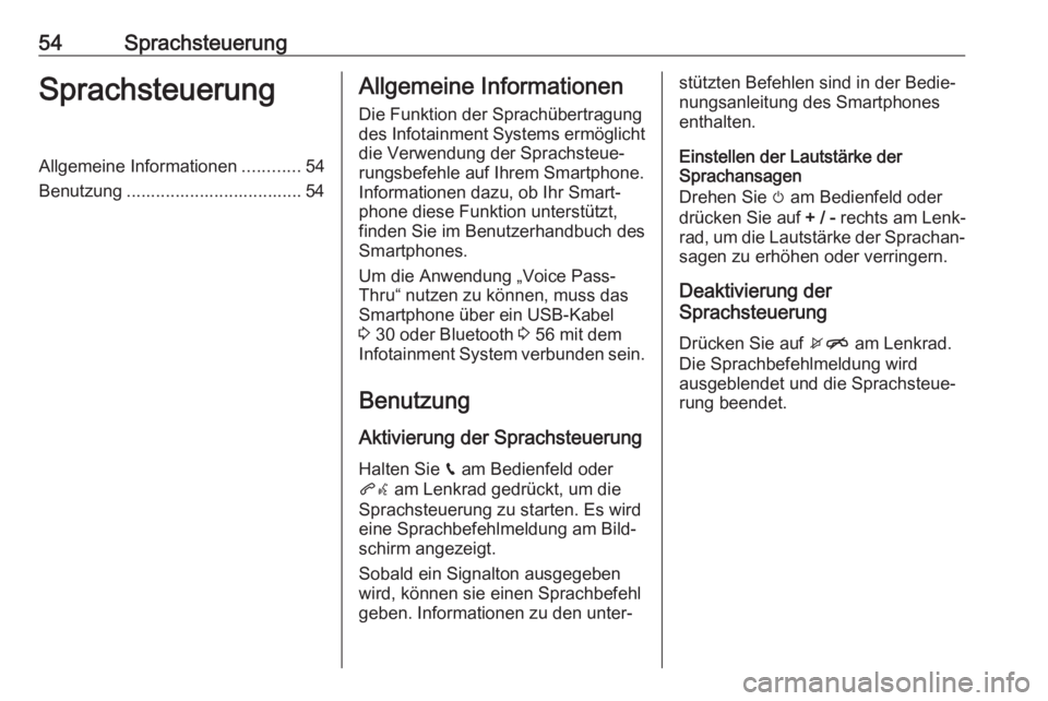 OPEL KARL 2018.5  Infotainment-Handbuch (in German) 54SprachsteuerungSprachsteuerungAllgemeine Informationen............54
Benutzung .................................... 54Allgemeine Informationen
Die Funktion der Sprachübertragung
des Infotainment Sy