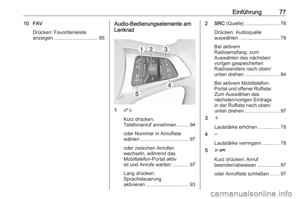 OPEL KARL 2018.5  Infotainment-Handbuch (in German) Einführung7710 FAVDrücken: Favoritenleiste
anzeigen ............................... 85Audio-Bedienungselemente am
Lenkrad
1 qw
Kurz drücken:
Telefonanruf annehmen ........94
oder Nummer in Anruflis