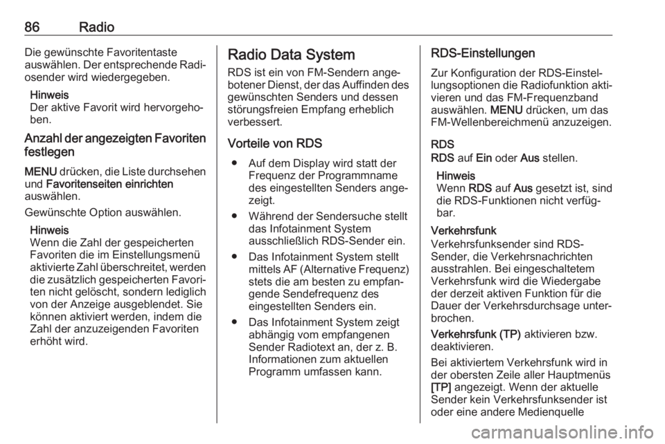 OPEL KARL 2018.5  Infotainment-Handbuch (in German) 86RadioDie gewünschte Favoritentaste
auswählen. Der entsprechende Radi‐
osender wird wiedergegeben.
Hinweis
Der aktive Favorit wird hervorgeho‐
ben.
Anzahl der angezeigten Favoriten
festlegen
ME