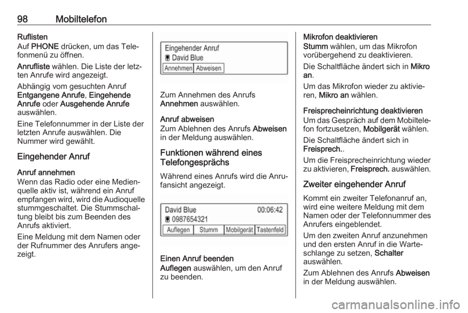 OPEL KARL 2018.5  Infotainment-Handbuch (in German) 98MobiltelefonRuflisten
Auf  PHONE  drücken, um das Tele‐
fonmenü zu öffnen.
Anrufliste  wählen. Die Liste der letz‐
ten Anrufe wird angezeigt.
Abhängig vom gesuchten Anruf
Entgangene Anrufe 