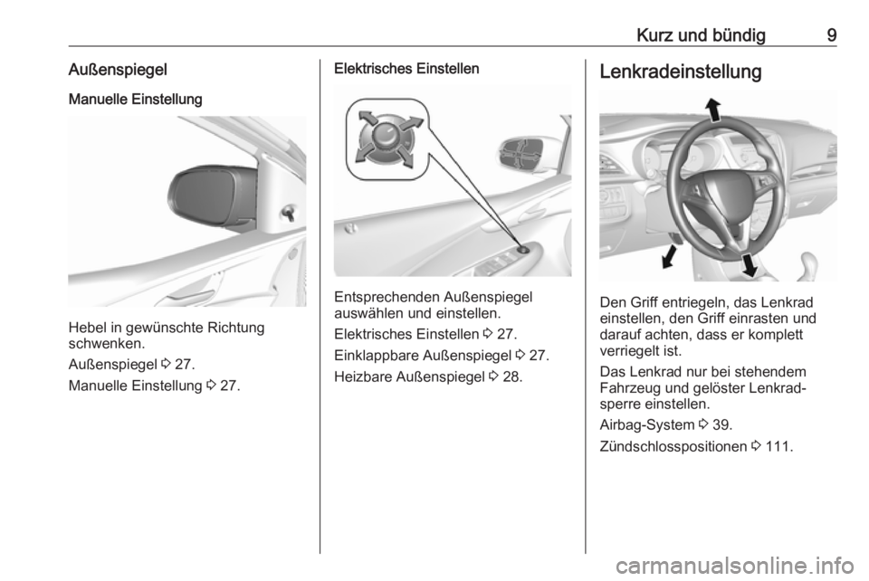 OPEL KARL 2018.5  Betriebsanleitung (in German) Kurz und bündig9AußenspiegelManuelle Einstellung
Hebel in gewünschte Richtung
schwenken.
Außenspiegel  3 27.
Manuelle Einstellung  3 27.
Elektrisches Einstellen
Entsprechenden Außenspiegel
auswä