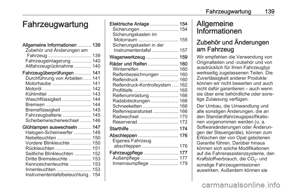 OPEL KARL 2018.5  Betriebsanleitung (in German) Fahrzeugwartung139FahrzeugwartungAllgemeine Informationen..........139
Zubehör und Änderungen am Fahrzeug ................................ 139
Fahrzeugeinlagerung ..............140
Altfahrzeugrückn