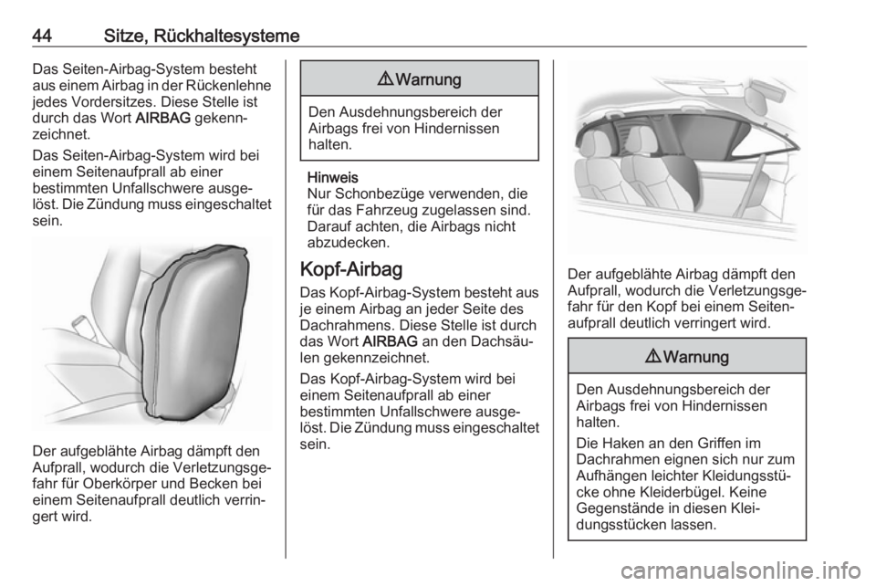 OPEL KARL 2018.5  Betriebsanleitung (in German) 44Sitze, RückhaltesystemeDas Seiten-Airbag-System besteht
aus einem Airbag in der Rückenlehne jedes Vordersitzes. Diese Stelle ist
durch das Wort  AIRBAG gekenn‐
zeichnet.
Das Seiten-Airbag-System