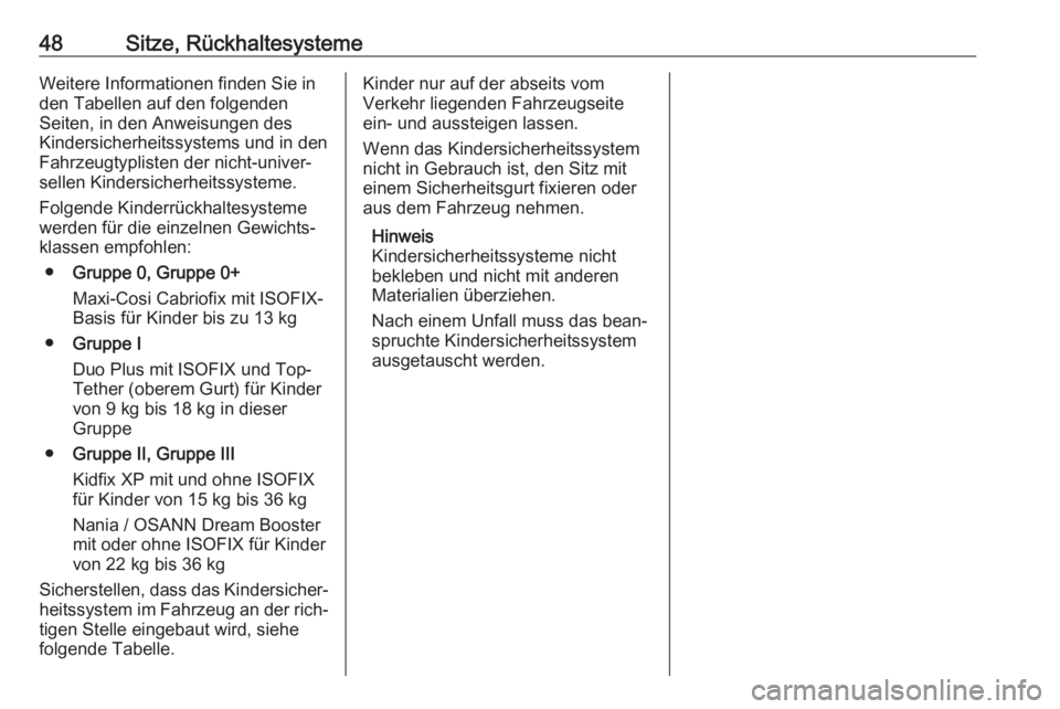 OPEL KARL 2018.5  Betriebsanleitung (in German) 48Sitze, RückhaltesystemeWeitere Informationen finden Sie in
den Tabellen auf den folgenden
Seiten, in den Anweisungen des
Kindersicherheitssystems und in den
Fahrzeugtyplisten der nicht-univer‐
se