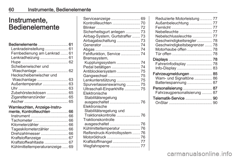 OPEL KARL 2018.5 Betriebsanleitung (in German) 60Instrumente, BedienelementeInstrumente,
BedienelementeBedienelemente ........................... 61
Lenkradeinstellung ....................61
Fernbedienung am Lenkrad ......61
Lenkradheizung ....... OPEL KARL 2018.5 Betriebsanleitung (in German) 60Instrumente, BedienelementeInstrumente,
BedienelementeBedienelemente ........................... 61
Lenkradeinstellung ....................61
Fernbedienung am Lenkrad ......61
Lenkradheizung .......