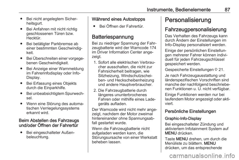 OPEL KARL 2018.5  Betriebsanleitung (in German) Instrumente, Bedienelemente87● Bei nicht angelegtem Sicher‐heitsgurt.
● Bei Anfahren mit nicht richtig geschlossenen Türen bzw.
Hecktür.
● Bei betätigter Parkbremse ab einer bestimmten Gesc