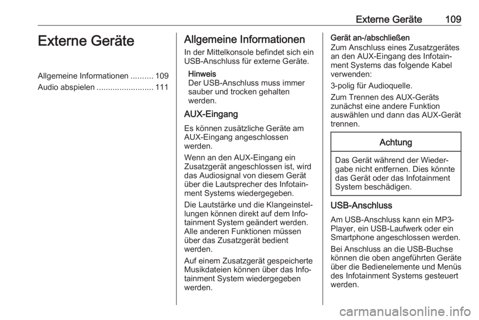 OPEL KARL 2019  Infotainment-Handbuch (in German) Externe Geräte109Externe GeräteAllgemeine Informationen..........109
Audio abspielen .........................111Allgemeine Informationen
In der Mittelkonsole befindet sich ein
USB-Anschluss für ex