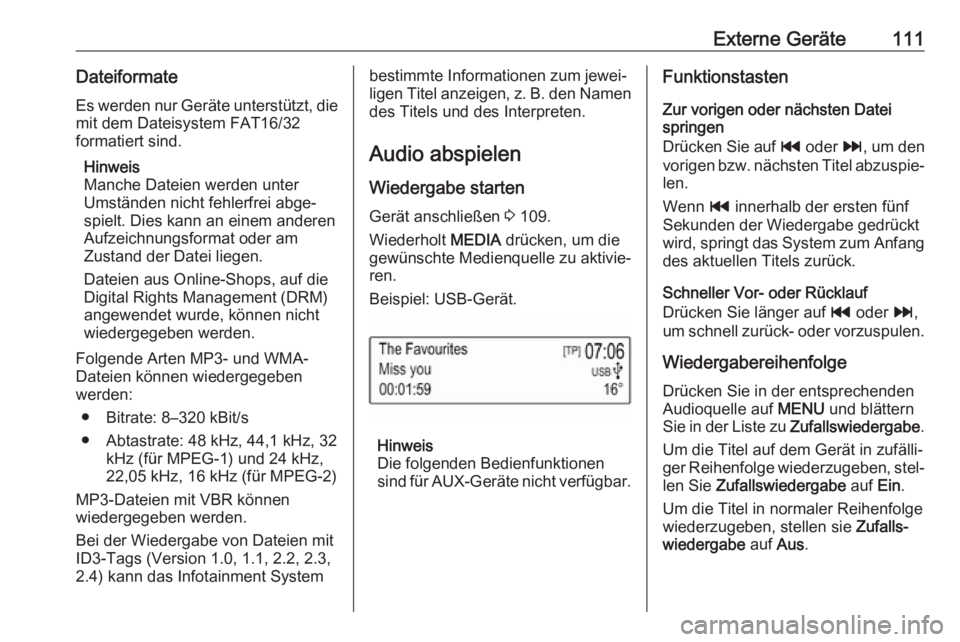 OPEL KARL 2019  Infotainment-Handbuch (in German) Externe Geräte111Dateiformate
Es werden nur Geräte unterstützt, die mit dem Dateisystem FAT16/32
formatiert sind.
Hinweis
Manche Dateien werden unter
Umständen nicht fehlerfrei abge‐
spielt. Die