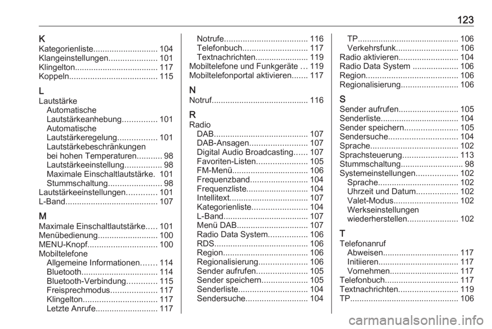 OPEL KARL 2019  Infotainment-Handbuch (in German) 123KKategorienliste ............................ 104
Klangeinstellungen .....................101
Klingelton .................................... 117
Koppeln ...................................... 115
