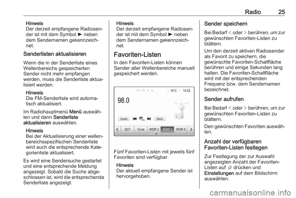 OPEL KARL 2019  Infotainment-Handbuch (in German) Radio25Hinweis
Der derzeit empfangene Radiosen‐
der ist mit dem Symbol  l neben
dem Sendernamen gekennzeich‐ net.
Senderlisten aktualisieren
Wenn die in der Senderliste eines
Wellenbereichs gespei