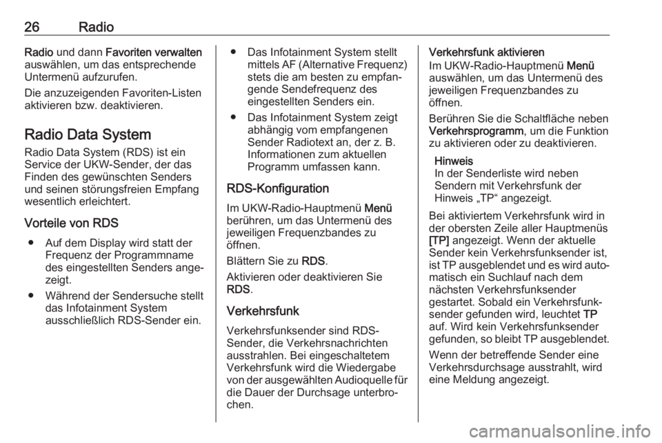 OPEL KARL 2019  Infotainment-Handbuch (in German) 26RadioRadio und dann  Favoriten verwalten
auswählen, um das entsprechende Untermenü aufzurufen.
Die anzuzeigenden Favoriten-Listen aktivieren bzw. deaktivieren.
Radio Data System
Radio Data System 