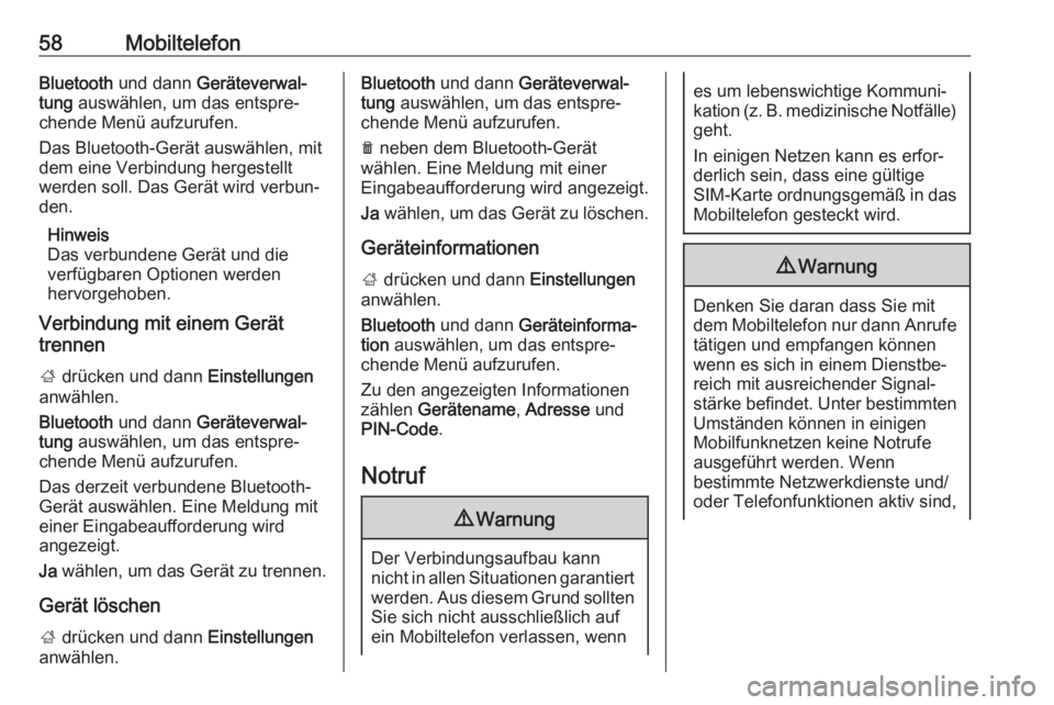 OPEL KARL 2019  Infotainment-Handbuch (in German) 58MobiltelefonBluetooth und dann  Geräteverwal‐
tung  auswählen, um das entspre‐
chende Menü aufzurufen.
Das Bluetooth-Gerät auswählen, mit
dem eine Verbindung hergestellt
werden soll. Das Ge